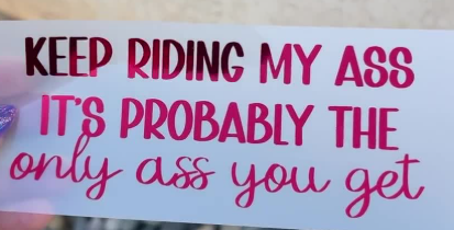Keep Riding My A*s Decal